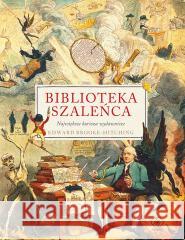 Biblioteka szaleńca. Największe kurioza wydawnicze Edward Brooke-Hitching, Janusz Szczepański 9788381889698 Rebis - książka