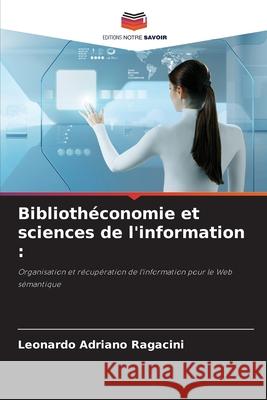 Bibliothéconomie et sciences de l'information : Ragacini, Leonardo Adriano 9786206816614 Editions Notre Savoir - książka