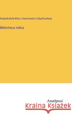 Bibliotheca Indica Ra'jendrala'la Mitra Harachandra Vidya'bushana  9783382143992 Anatiposi Verlag - książka