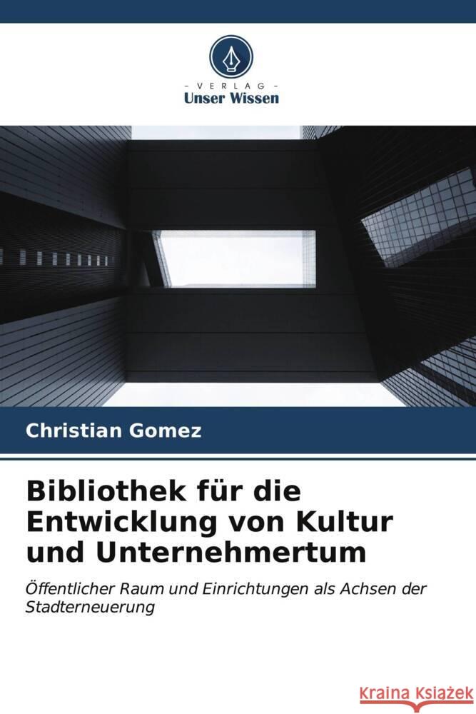 Bibliothek für die Entwicklung von Kultur und Unternehmertum Gomez, Christian 9786207073825 Verlag Unser Wissen - książka