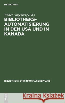 Bibliotheksautomatisierung in den USA und in Kanada Walter Lingenberg 9783794040100 de Gruyter - książka