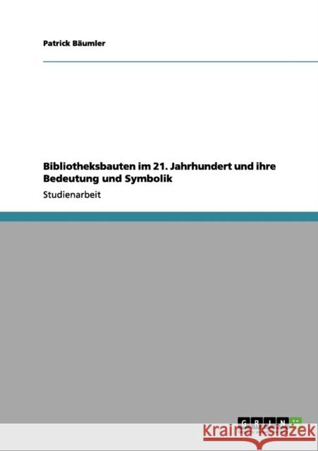 Bibliotheksbauten im 21. Jahrhundert und ihre Bedeutung und Symbolik Patrick B 9783656096696 Grin Verlag - książka