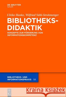 Bibliotheksdidaktik: Grundlagen Zur Förderung Von Informationskompetenz Hanke, Ulrike 9783110352412 Walter de Gruyter - książka