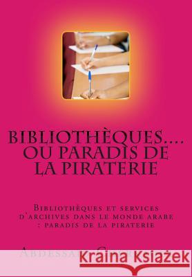 Bibliotheques...Ou Paradis de la Piraterie: Appel a la Protection Des Droits Fondamentaux Des Auteurs Cherkaoui, Abdessaid 9781490575926 Createspace - książka