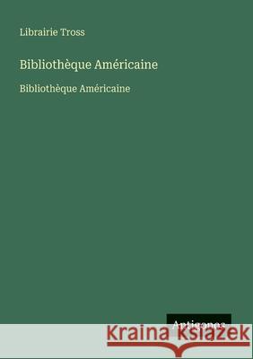 Biblioth?que Am?ricaine: Biblioth?que Am?ricaine Librairie Tross 9783563733714 Antigonos Verlag - książka