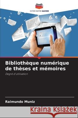 Bibliothèque numérique de thèses et mémoires Muniz, Raimundo 9786208667269 Editions Notre Savoir - książka