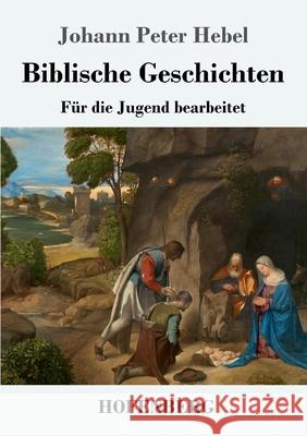 Biblische Geschichten: Für die Jugend bearbeitet Johann Peter Hebel 9783743732711 Hofenberg - książka