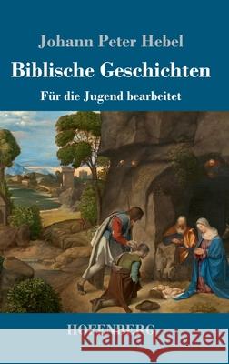 Biblische Geschichten: Für die Jugend bearbeitet Johann Peter Hebel 9783743732728 Hofenberg - książka