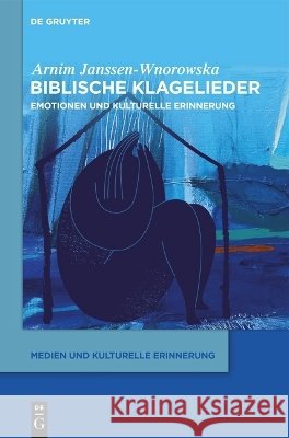 Biblische Klagelieder: Emotionen Und Kulturelle Erinnerung Arnim Janssen-Wnorowska 9783111633114 de Gruyter - książka