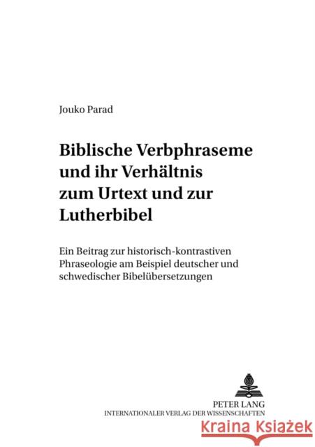 Biblische Verbphraseme Und Ihr Verhaeltnis Zum Urtext Und Zur Lutherbibel: Ein Beitrag Zur Historisch-Kontrastiven Phraseologie Am Beispiel Deutscher Korhonen, Jarmo 9783631508541 Peter Lang Gmbh, Internationaler Verlag Der W - książka