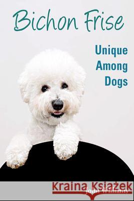 Bichon Frise: Unique Among Dogs John Williams 9781481164146 Createspace - książka