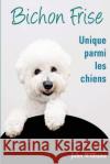 Bichon Frise Unique parmi les chiens Williams, John 9781491003008 Createspace