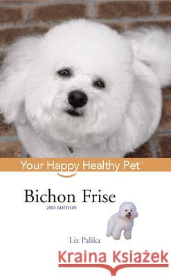 Bichon Frise: Your Happy Healthy Pet Liz Palika 9781620455623 Howell Books - książka