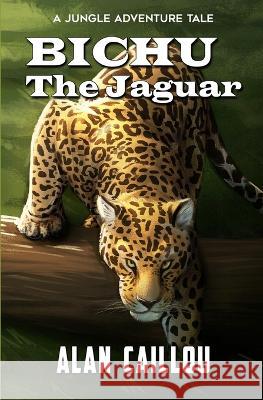 Bichu The Jaguar Alan Caillou   9781635297546 Caliber Books - książka