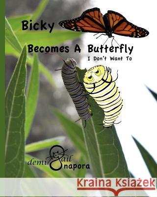 Bicky Becomes A Butterfly: I Don't Want To Napora, Gail 9781463776626 Createspace - książka