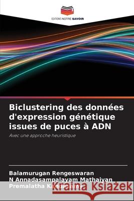 Biclustering des données d'expression génétique issues de puces à ADN Rengeswaran, Balamurugan, Annadasampalayam Mathaiyan, N, Kandasamy, Premalatha 9786209319778 Editions Notre Savoir - książka