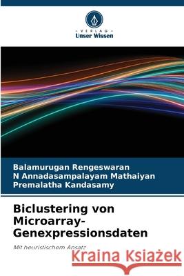 Biclustering von Microarray-Genexpressionsdaten Rengeswaran, Balamurugan, Annadasampalayam Mathaiyan, N, Kandasamy, Premalatha 9786209312090 Verlag Unser Wissen - książka