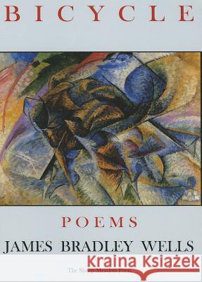 Bicycle: Poems Wells, James Bradley 9781937679217 Sheep Meadow Press - książka
