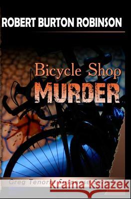 Bicycle Shop Murder: Greg Tenorly Suspense Series - Book 1 Robert Burton Robinson 9781448610815 Createspace - książka