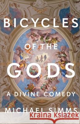 Bicycles of the Gods: A Divine Comedy Michael Simms 9781956440041 Madville Publishing - książka