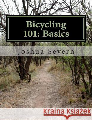 Bicycling 101: Basics: A Primer for the New or Returning Cyclist MR Joshua Severn 9781475061369 Createspace - książka