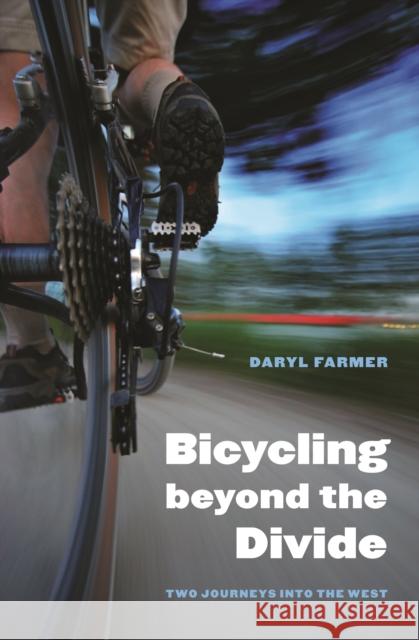 Bicycling Beyond the Divide: Two Journeys Into the West Farmer, Daryl 9780803243606 Bison Books - książka