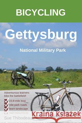 Bicycling Gettysburg National Military Park: The Cyclist's Civil War Travel Guide Sue Thibodeau 9781732603806 Civil War Cycling - książka