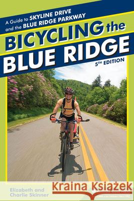 Bicycling the Blue Ridge: A Guide to the Skyline Drive and the Blue Ridge Parkway Elizabeth Skinner Charlie Skinner 9781634041829 Menasha Ridge Press - książka