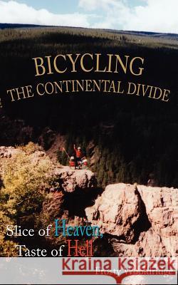 Bicycling the Continental Divide: Slice of Heaven, Taste of Hell Wooldridge, Frosty 9781434304568 Authorhouse - książka