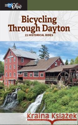 Bicycling Through Dayton: Twenty-One Historical Tours Kathleen Smythe 9780821426548 Ohio University Press Distributed Titles - książka