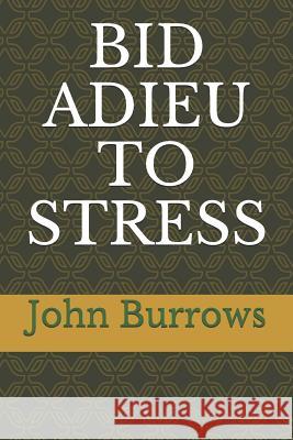 Bid Adieu to Stress John Burrows 9781794441293 Independently Published - książka