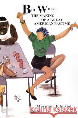 Bid Whist: The Making of a Great American Pastime Johnson, Herman 9781410718723 Authorhouse - książka