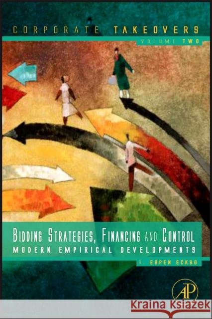 Bidding Strategies, Financing and Control: Modern Empirical Developments Eckbo, B. Espen 9780123819826 Academic Press - książka