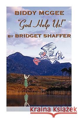 Biddy McGee God Help Us! Bridget Shaffer Cynthia Sherma 9781425172596 Trafford Publishing - książka