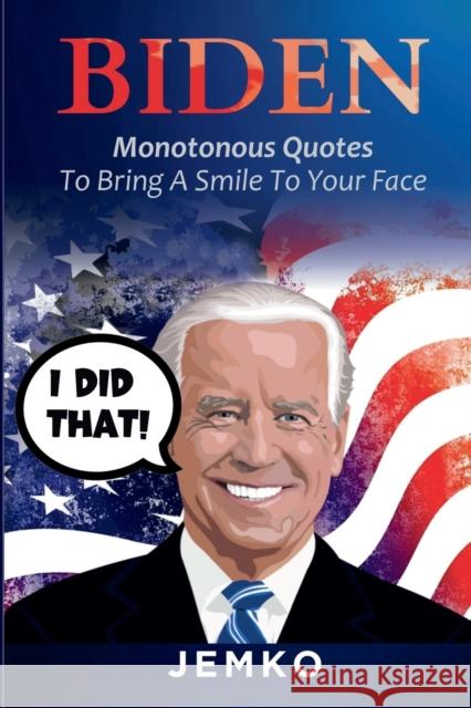 Biden: Monotonous Quotes To Bring A Smile To Your Face Jemko 9781300446224 Lulu.com - książka