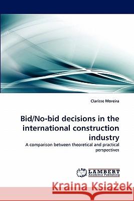 Bid/No-Bid Decisions in the International Construction Industry Clarisse Moreira 9783838392899 LAP Lambert Academic Publishing - książka