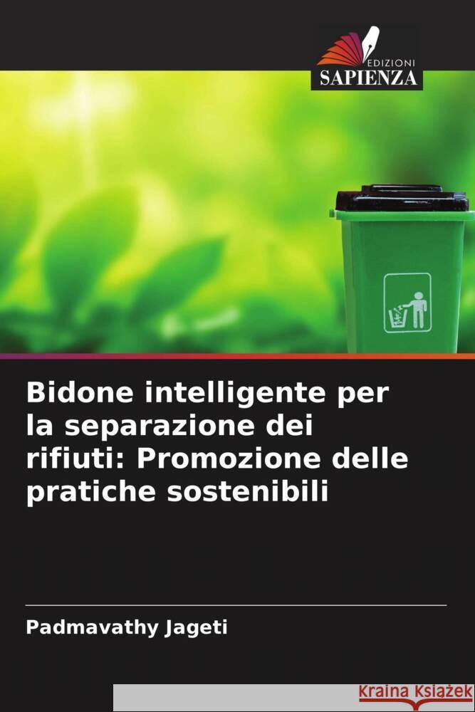Bidone intelligente per la separazione dei rifiuti: Promozione delle pratiche sostenibili Jageti, Padmavathy 9786206379577 Edizioni Sapienza - książka