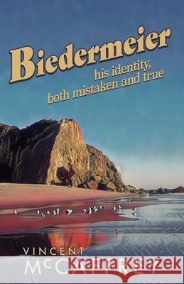 Biedermeier: his identity, both mistaken and true Vincent McCaffrey 9780989790352 Vincent McCaffrey - książka