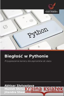 Bieglosc w Pythonie Shrivastava, Abhisar, Shrivastava, Manish, Sheetlani, Jitendra 9786207642410 Wydawnictwo Nasza Wiedza - książka