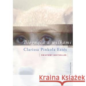 Biegnąca z wilkami CLARISSA PINKOLA ESTES 9788382028591 ZYSK I S-KA - książka