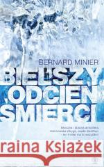 Bielszy odcień śmierci Bernard Minier, Monika Szewc-Osiecka, Elżbieta Ba 9788381889773 Rebis - książka
