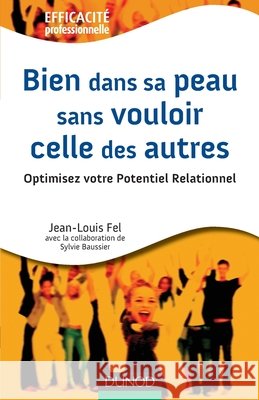 Bien dans sa peau sans vouloir celle des autres: Optimisez votre Potentiel Relationnel Jean-Louis Fel Sylvie Baussier 9782100541164 Dunod - książka