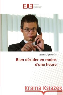 Bien décider en moins d'une heure Goli, Jean-Luc Stéphane 9786202545549 Editions Universitaires Europeennes - książka