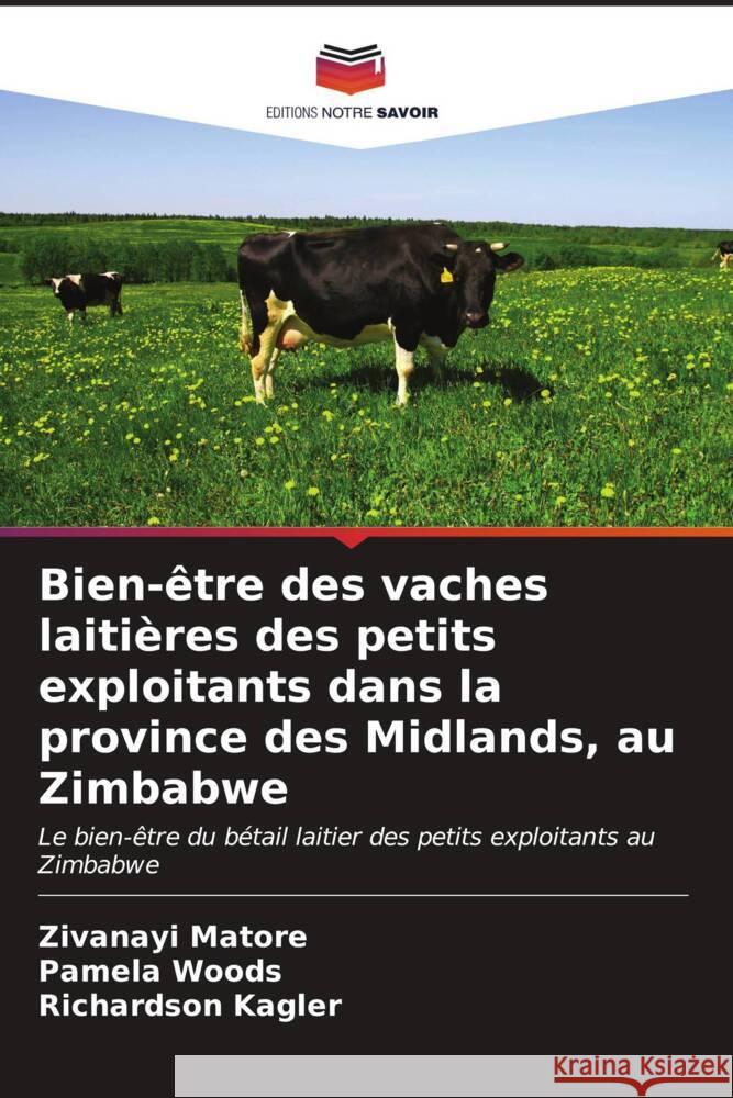 Bien-être des vaches laitières des petits exploitants dans la province des Midlands, au Zimbabwe Matore, Zivanayi, Woods, Pamela, Kagler, Richardson 9786206523475 Editions Notre Savoir - książka