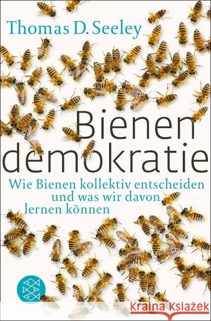 Bienendemokratie : Wie Bienen kollektiv entscheiden und was wir davon lernen können Seeley, Thomas D. 9783596194070 FISCHER Taschenbuch - książka