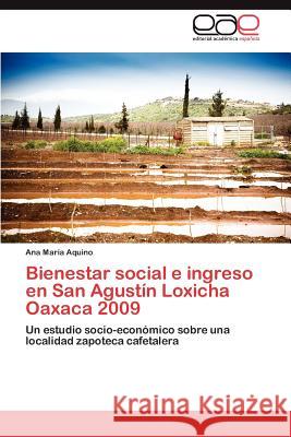 Bienestar Social E Ingreso En San Agustin Loxicha Oaxaca 2009 Ana Mar Aquino 9783848454051 Editorial Acad Mica Espa Ola - książka