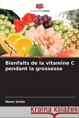 Bienfaits de la vitamine C pendant la grossesse Unim, Hans 9786209334252 Editions Notre Savoir - książka