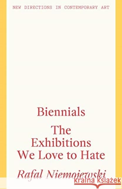 Biennials: The Exhibitions we Love to Hate Rafal (Director, Biennial Foundation) Niemojewski 9781848223882 Lund Humphries Publishers Ltd - książka