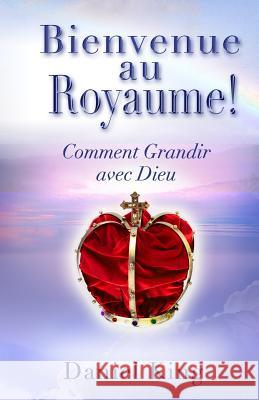 Bienvenue Au Royaume: Comment Grandir avec Dieu King, Daniel 9781931810265 King Ministries Publishing - książka