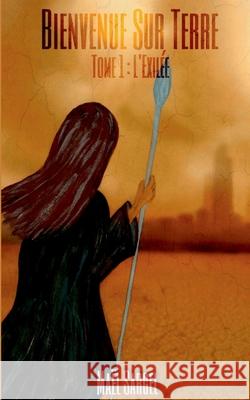 Bienvenue Sur Terre - Tome 1: L'Exilée Maël Sargel 9782322236596 Books on Demand - książka